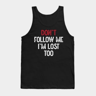 Dont Follow Me Im Lost Too (White) Tank Top